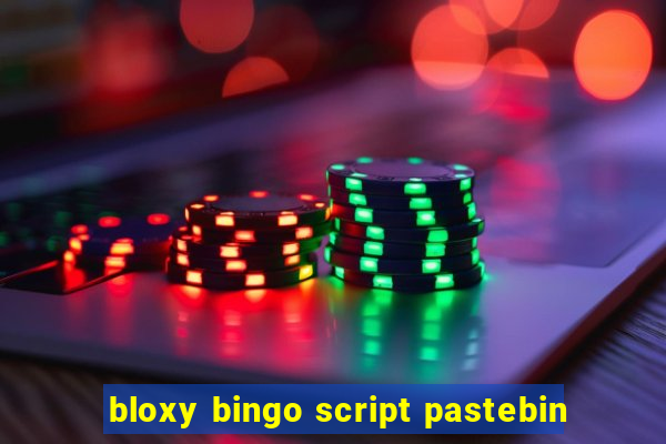 bloxy bingo script pastebin